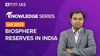 Biosphere Reserves | List of Biosphere Reserves in India |Environment & Ecology UPSC Prelims & Mains