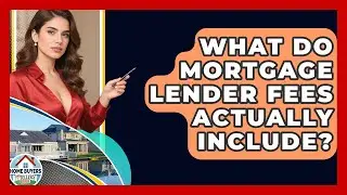 What Do Mortgage Lender Fees Actually Include? - Home Buyers and Sellers Guide