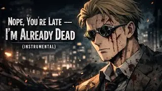 Nope, You&rsquo;re Late &mdash; I&rsquo;m Already Dead (Instrumental)