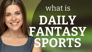 Understanding Daily Fantasy Sports: A Fun Way to Engage with Your Favorite Games