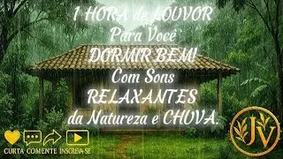 1 HORA DE LOUVOR! SOM DA CHUVA E CANTO DOS P&Aacute;SSAROS PARA DORMIR.