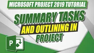 Using Summary Tasks for Your MS Project 2019 Project Plan