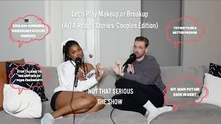 Not That Serious: Let's Play Makeup or Breakup (AITA Reddit Stories-Couples Edition)
