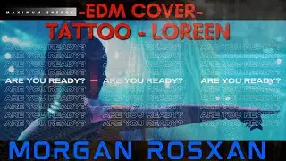 Tattoo - Loreen (Morgan Rosxan EDM Cover)