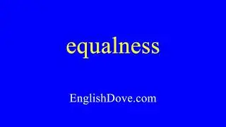 How to pronounce equalness in American English