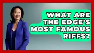 What Are The Edge's Most Famous Riffs? - Rock and Roll Wizards