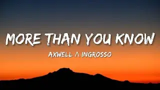 Axwell &Lambda; Ingrosso - More Than You Know (Lyrics)