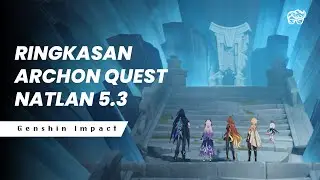 RINGKASAN ALUR CERITA ARCHON QUEST NATLAN 5.3 | GENSHIN IMPACT LORE