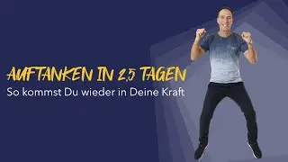 Auftanken in 2,5 Tagen – So kommst Du wieder in Deine Kraft
