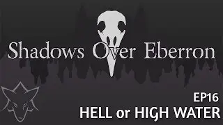 Hell or High Water | SHADOWS OVER EBERRON EP016