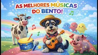 As Melhores Músicas do Bento | Músicas Educativas Infantis