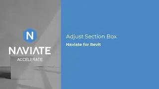 Automate section box controls in Revit using Naviate Accelerate