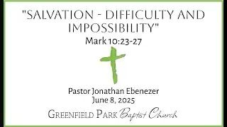 June 8, 2025 &middot; Pastor Jonathan Ebenezer &middot; Salvation - Difficulty and Impossibility &middot; Mark 10:23-27