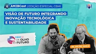 Visão de futuro integrando inovação  - AMIBCast | Edição Especial CBMI25 #39