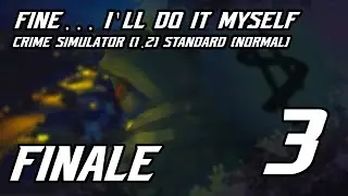 Fine... I'll Do it Myself | Crime Simulator 1.2 STANDARD (NORMAL) RUN 3 FINALE