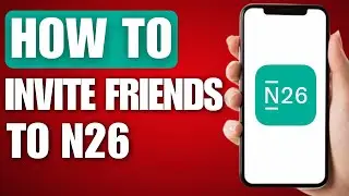 How to Invite Friends to N26 (Get Referral Bonus)