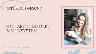 So st&auml;rkst du dein Immunsystem | Nat&uuml;rlich Gesund by Tasty Katy
