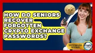 How Do Seniors Recover Forgotten Crypto Exchange Passwords? - Crypto Simplified for Seniors