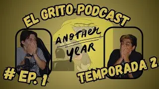 HEMOS VUELTOO !!! 1er PODCAST DEL A&Ntilde;OO !!! | Temporada 2 - Ep. 1 | El Grito Podcast