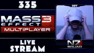 MASS EFFECT 3 MULTIPLAYER WITH THE N7 SQUAD | STREAM 335