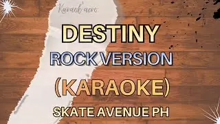 DESTINY &mdash; ROCK VERSION (KARAOKE &mdash; SKATE AVENUE PH)
