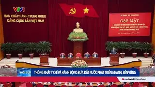 Thống nhất ý chí và hành động, đưa đất nước phát triển nhanh, bền vững | VTV24