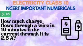 How much charge flows through a wire in 10 minutes if the current through it is 2.5 A?