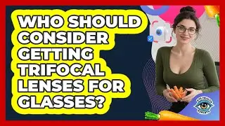 Who Should Consider Getting Trifocal Lenses For Glasses?