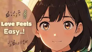 Love Feels Easy 💗 Feel Good Love Songs Playlist | Soft Romantic Vibes