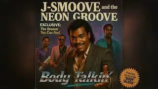 J-Smoove & The Neon Groove - Body Talkin'