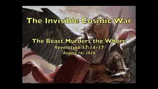 The Invisible Cosmic War: The Beast Murders the Whore  - Revelation 17:14-17