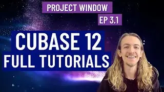 Cubase 12 Full Tutorial Series - Project Window (Ep3.1)