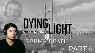 Dying Light Night Runner Mod - 100% Permadeath PART 4