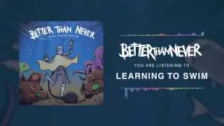 Better Than Never - Learning To Swim