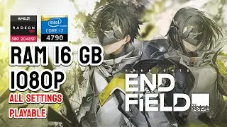 ARKNIGHTS: ENDFIELD - ALL SETTINGS - I7 4790 | AMD RX 580 2048 SP | 16 GB RAM | 1080p #ENDFIELD