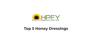 Top 5 Honey Dressings | Wound Care Products | HPFY