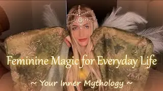 How to Use Feminine Archetypes to Transform Your Everyday Life