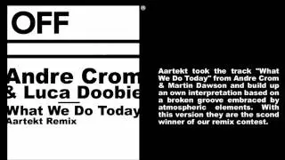Andre Crom & Martin Dawson - What We Do Today - Aartekt MIX - OFF025REMIX
