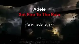 Adele - Set Fire To The Rain (fan-made remix)