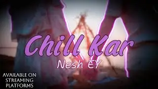 Chill Kar - Nesh EY | Official Song | New Punjabi Song 2025