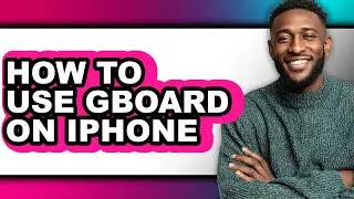 How to Use Gboard on Iphone (updated)