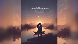 TUMI MUR HUWA - Juna Barman (Official Release) 