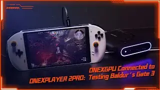 ONEXGPU Connected To ONEXPLAYER 2PRO: Testing Baldur's Gate 3