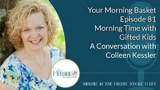 Morning Time with Gifted Kids: A Conversation with Colleen Kessler