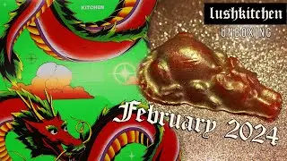 Lush Kitchen February 2024 🐲 #yearofthedragon