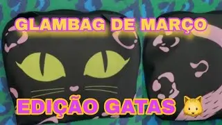 Abertura da minha Glambag de Mar&ccedil;o/ Edi&ccedil;&atilde;o Gatas 🐱/ CUPOM: ELIS05417