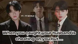 JK Oneshot | when you caught your husband cheating on you but...|btsff 🔞 | by FF WORLD| JKOneshot
