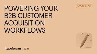 Powering your B2B customer acquisition workflows | Typeforum 2024