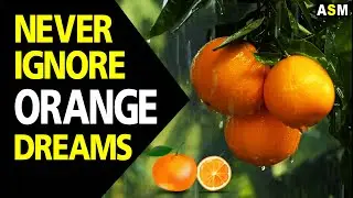 What does Orange dream meaning | Dreaming of Oranges | Orange dream interpretation