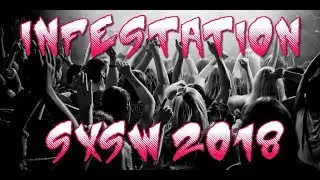 Infestation: SXSW 2018 - 